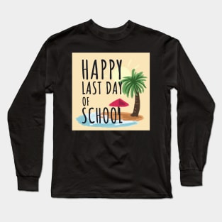 Happy Last Day of School Long Sleeve T-Shirt